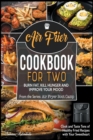 Air Fryer Cookbook for Two : Cook and Taste Tens of Healthy Fried Recipes with Your Sweetheart. Burn Fat, Kill Hunger and Improve Your Moodd Feel More Energetic - Book