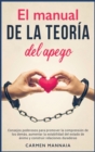 El manual de la teoria del apego : Consejos poderosos para promover la comprension de los demas, aumentar la estabilidad del estado de animo y construir relaciones duraderas [Attachment Disorder, Span - Book