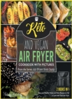Keto and Vegan Air Fryer Cookbook with Pictures [2 in 1] : Easy and Healthy Green and Keto Recipes to Fall in Love with Your Air Fryer - Book