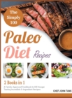 The Simple 100 Paleo Diet Recipes [2 in 1] : A Family-Approved Cookbook to Kill Hunger Tasting Incredible 5-Ingredient Recipes - Book