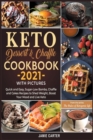 Keto Dessert & Chaffle Cookbook 2021 with Pictures : Quick and Easy, Sugar-Low Bombs, Chaffle and Cakes Recipes to Shed Weight, Boost Your Mood and Live Keto - Book