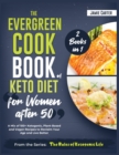 The EverGreen Cookbook of Keto Diet for Women after 50 [2 Books in 1] : A Mix of 100+ Ketogenic, Plant-Based and Vegan Recipes to Reclaim Your Age and Live Better - Book