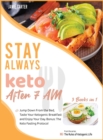 Stay Always Keto After 7 AM [3 Books in 1] : Jump Down From the Bed, Taste Your Ketogenic Breakfast and Enjoy Your Day. Bonus: The Keto Fasting Protocol - Book