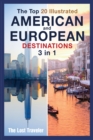 The Top 20 Illustrated American and European Destinations [with Tips and Tricks] : 3 Books in 1 - Book