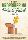 From DropShipping to Private Label [2 in 1] : Learn how to Find the Best Products of 2021, Scale Up Your Business and Turn It into a Millionaire Private Label - Book