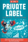 Private Label Crash Course [2 in 1] : Found Your First Brand and Learn how to Make it Viral through Youtube, Instagram and TikTok Advertising - Book
