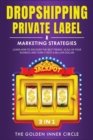 DropShipping, Private Label & Marketing Strategies [3 in 1] : Learn how to Discover the Best Trends, Scale Up Your Business and Turn It into a Million Dollar - Book