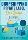 DropShipping and Private Label On a Budget [3 in 1] : How to Create Huge Cash Flows with Cheap Investments in 2021. Bonus: TikTok, YouTube, Instagram Advertising Crash Course - Book