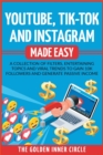 Youtube, Tik-Tok and Instagram Made Easy : A Collection of Filters, Entertaining Topics and Viral Trends to Gain 10k Followers and Generate Passive Income - Book