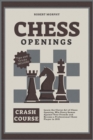 Chess Openings Crash Course : Learn the Clever Art of Chess Opening, Win Every Games Against Your Friends and Become a Professional Chess Player in 2021 (Tricks & Traps Included) - Book