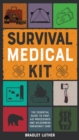 Survival Medical Kit : The Essential Guide to First Aid Procedures and Wilderness Emergency Care - Book