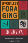 Effortless Foraging for Survival [with Pictures] : Identify, Harvest and Use the 9+1 Useful Edible Wild Plants of North America - Book