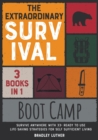 The Extraordinary Survival Boot Camp [3 BOOKS IN 1] : Survive Anywhere with 33+ Ready to Use Life-Saving Strategies for Self Sufficient Living - Book