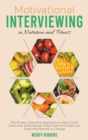 Motivational Interviewing in Nutrition and Fitness : The Proven Consulting Approach to Help Clients Overcome Ambivalence, Break Free from Diets and Overcome Barriers to Change - Book