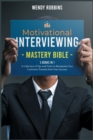 Motivational Interviewing Mastery Bible [3 Books in 1] : A Collection of Tips and Tricks to Manipulate Your Customers Towards their Own Success - Book