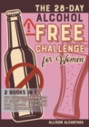 The 28-Day Alcohol-Free Challenge for Women [2 Books in 1] : The Revolutionary Method to Forget Bad Experiences from Alcohol and Reclaim Your Reputation - Book