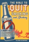 The Bible to Quit Smoking and Drinking Instantly [3 Books in 1] : Move Beyond Addiction, Regain Immediate Control of Your Decisions, and Invest in Your Health with this Comprehensive Book - Book