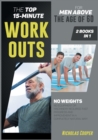 The Top 15-Minute Workouts for Men Above the Age of 60 [2 Books 1] : No Weights, No Equipment or Machinery Required. Fast Progress and Improvement in a Completely Natural Way! - Book