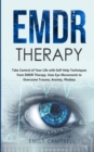 EMDR Therapy : Take Control of Your Life with Self-Help Techniques from EMDR Therapy. Uses Eye Movements to Overcome Trauma, Anxiety, Phobias - Book