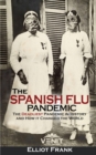 The Spanish Flu Pandemic : The Deadliest Pandemic in History and How it Changed the World - Book