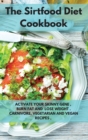 The Sirtfood Diet Cookbook : Activate Your Skinny Gene, Burn Fat and Lose Weight. Carnivore, Vegan and Vegetarian Recipes - Book