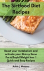 The Sirtfood Diet Recipes : Boost your metabolism and activate your Skinny Gene For a Rapid Weight loss ! Quick and Easy Recipes - Book