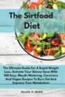 The Sirtfood Diet : The Ultimate Guide For A Rapid Weight Loss. Activate Your Skinny Gene With 100 Easy, Mouth-Watering, Carnivore And Vegan Recipes To Burn Fat And Improve Your Metabolism - Book