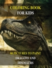 Coloring Book for Kids - How to Draw Prehistoric Animals? Learn to Paint Dragons and Dinosaurs : 80 Pictures to Color - Activity Book for Boys and Girls and for All Children - English Version ! - Book