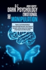 A-Z Dark Psychology And Emotional Manipulation : Recover from Emotionally Abusive Relationships With Narcissists, Toxic People and Sociopaths. Guiltless Guide into the Psychology of How People Can Get - Book