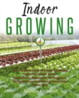 Indoor Growing : The Complete Guide to Indoor Gardening. Collection of Four Books: Hydroponics, Aquaponics for Beginners, Aeroponics and Greenhouse Gardening - Book