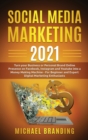 Social Media Marketing 2021 : Turn your Business or Personal Brand Online Presence on Facebook, Instagram and Youtube into a Money Making Machine - For Beginner and Expert Digital Marketing Enthusiast - Book
