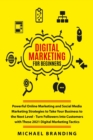 Digital Marketing for Beginners : Powerful Online Marketing and Social Media Marketing Strategies to Take Your Business to the Next Level - Turn Followers Into Customers with These 2021 Digital Market - Book
