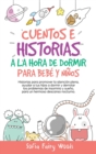 Cuentos e Historias a la Hora De Dormir Para Bebes y Ninos : Historias Para Promover la Atencion Plena, Ayudar a Tus Hijos a Dormir y Derrotar los Problemas de Insomnio y Sueno. Para un Hermoso Descan - Book