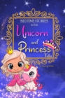 Bedtime Stories for Kids - Unicorn and Princess Tales : Magical Short Stories about Unicorns and The Most Famous Princesses to Help Children Sleep at Night and Dream - Book