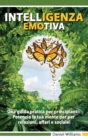 Intelligenza Emotiva - Una guida pratica per principianti : Potenzia la tua mente per per relazioni, affari e sociale - Book