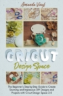 Fantastic Cricut Design Space : Step-by-Step Guide to Create Stunning and Impressive DIY Designs. - Book