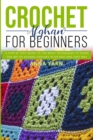 Crochet Afghan for Beginners : A Step by Step Guide to Find Out the Basic Techniques and Learn the Art of Afghan Crochet in an Easy and Fast Way - Book