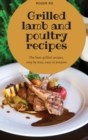 Grilled lamb and poultry recipes : The best grilled-recipes, step by step, easy to prepare. - Book