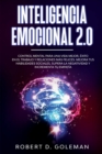 Inteligencia Emocional 2.0 : Control Mental Para Una Vida Mejor, Exito En El Trabajo y Relaciones Mas Felices. Mejora Tus Habilidades Sociales, Supera la Negatividad y Incrementa Tu Empatia (Spanish V - Book