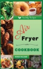 Air Fryer Cookbook : Top 60 Air Fryer Recipes with Low Salt, Low Fat and Less Oil. Amazingly Easy Recipes to Fry, Bake, Grill, and Roast with Your Air Fryer - Book