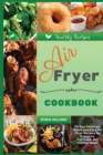 Air Fryer Cookbook : 60 Day Delicious, Quick and Easy Air Fryer Recipes for Everyone. For Quick and Healthy Meals - Book