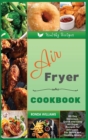 Air Fryer Cookbook : 60 Day Delicious, Quick and Easy Air Fryer Recipes for Everyone. For Quick and Healthy Meals - Book