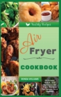 Air Fryer Cookbook for Beginners : 55 Crispy, Quick, and Delicious Air Fryer Recipes for People On a Budget - Book