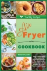 Air Fryer Cookbook on a Budget : Easy, Quick and Affordable Air Fryer Recipes to Fry, Bake and Roast all the Best Dishes for Your Family and Friends - Book