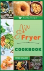Air Fryer Cookbook on a Budget : Easy, Quick and Affordable Air Fryer Recipes to Fry, Bake and Roast all the Best Dishes for Your Family and Friends - Book