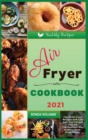 Air Fryer Cookbook 2021 : Top 54 Air Fryer Recipes with Low Salt, Low Fat and Less Oil. The Healthier Way to Enjoy Deep-Fried Flavors - Book