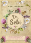 DR. SEBI Treatments and Cures - Diet and Cookbook : 8 Books in 1. A Complete Guide on How to Naturally Reduce Risk of Disease with Dr Sebi Diet and Herbs. - Book