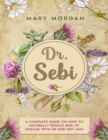 DR. SEBI Treatments and Cures - Diet and Cookbook : 8 Books in 1. A Complete Guide on How to Naturally Reduce Risk of Disease with Dr Sebi Diet and Herbs. - Book