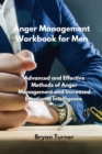 Anger Management Workbook for Men : Advanced and Effective Methods of Anger Management and Increased Emotional Intelligence - Book