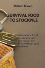 Survival Food to Stockpile : With a comprehensive list of essentials, you and your family can survive any disaster in the comfort of your own home. - Book
